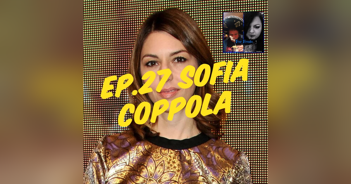 For Frodo Podcast Ep.27- Sofia Coppola For Frodo Podcast Ep.27- Sofia Coppola