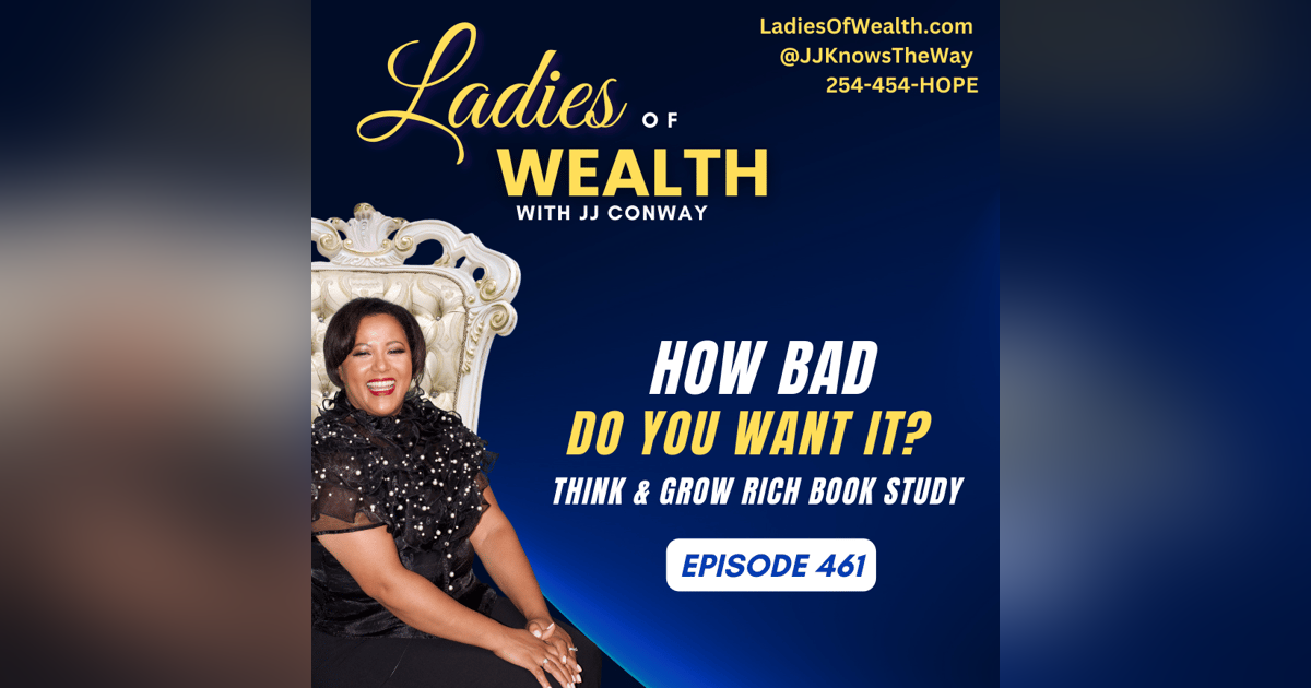Episode 461: How Bad Do You Want It? Think & Grow Rich Book Study Episode 461: How Bad Do You Want It? Think & Grow Rich Book Study