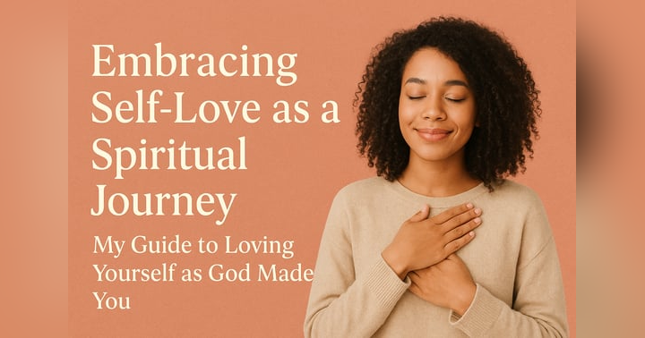 image for Embracing Self-Love as a Spiritual Journey: My Guide to Loving Yourself as God Made You