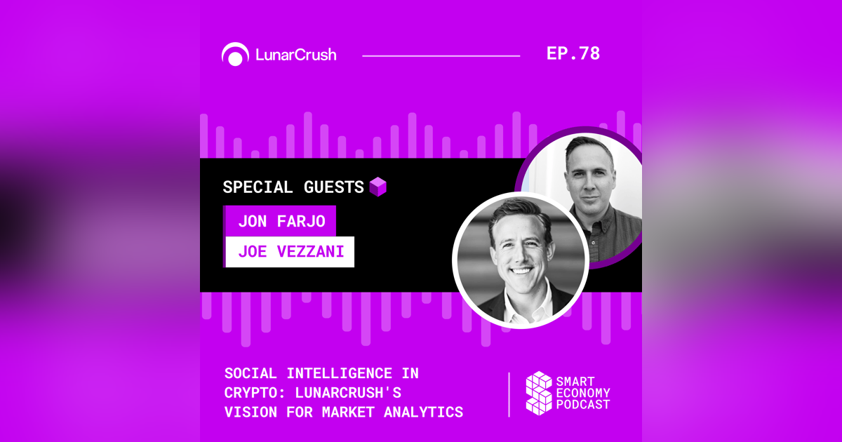 Social Intelligence in Crypto: LunarCrush's Vision for Market Analytics with Jon Farjo & Joe Vezzani Social Intelligence in Crypto: LunarCrush's Vision for Market Analytics with Jon Farjo & Joe Vezzani