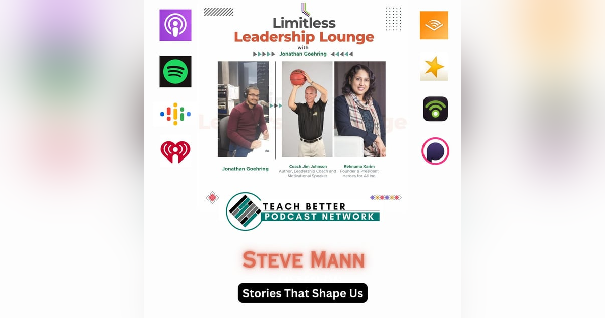 Stories That Shape Us: Leadership, Legacy, and Life with Steve Mann Stories That Shape Us: Leadership, Legacy, and Life with Steve Mann