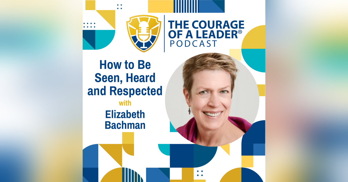 How to Be Seen, Heard and Respected with Elizabeth Bachman How to Be Seen, Heard and Respected with Elizabeth Bachman