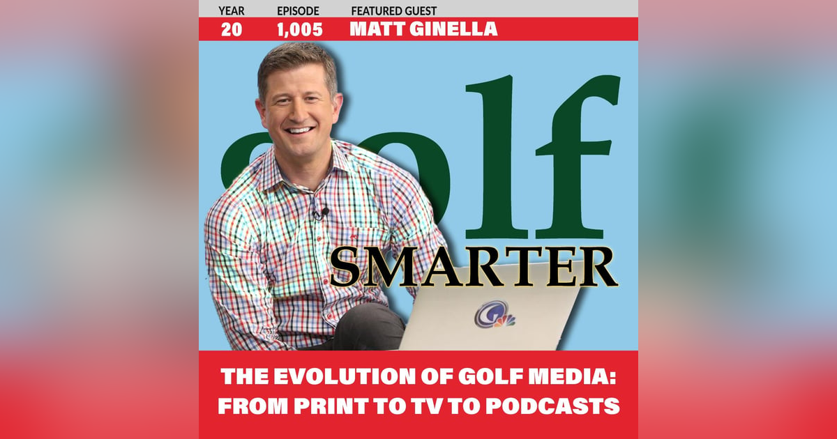 The Evolution of Golf Media: From Print to TV to Podcasts with Matt Ginella The Evolution of Golf Media: From Print to TV to Podcasts with Matt Ginella