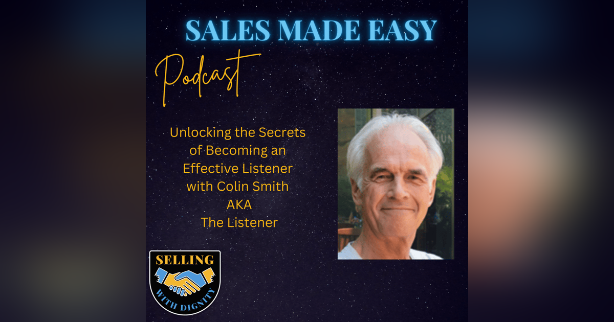 Unlocking the Secrets of Becoming an Effective Listener with Colin Smith  AKA  The Listener Unlocking the Secrets of Becoming an Effective Listener with Colin Smith  AKA  The Listener