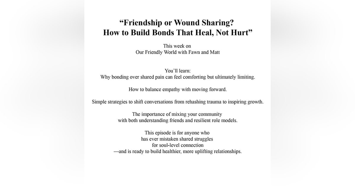 Friendship or Wound Sharing? How to Build Bonds That Heal, Not Hurt Friendship or Wound Sharing? How to Build Bonds That Heal, Not Hurt