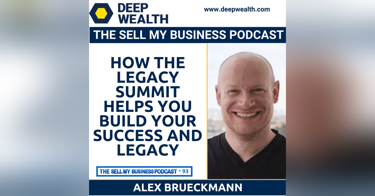 Alex Brueckmann On How The LEGACY SUMMIT Helps You Build Your Success And Legacy (#93) Alex Brueckmann On How The LEGACY SUMMIT Helps You Build Your Success And Legacy (#93)