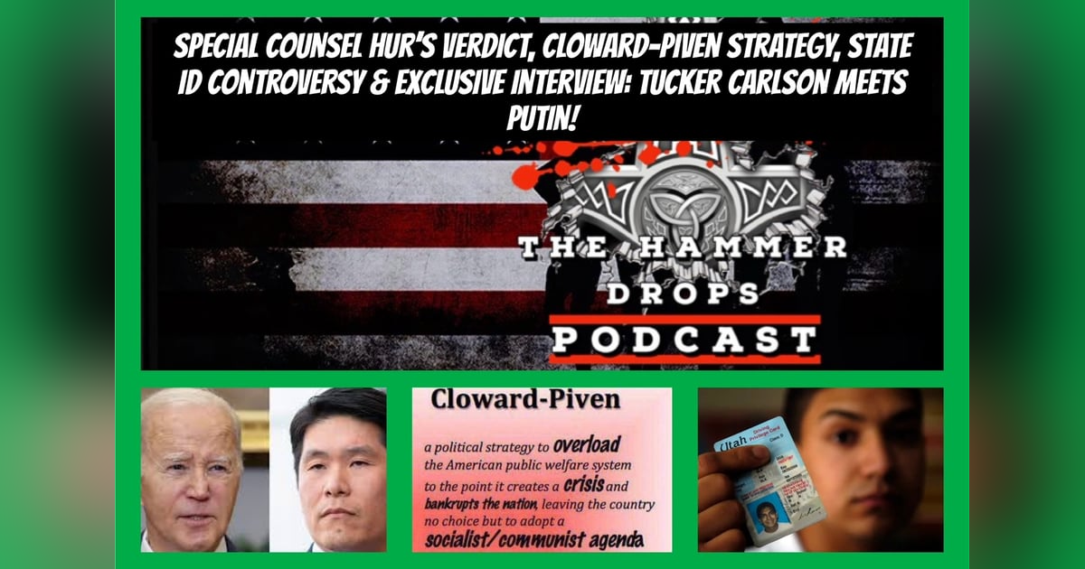Special Counsel Hur's Verdict, Cloward-Piven Strategy, State ID Controversy & Exclusive Interview: Tucker Carlson Meets Putin Special Counsel Hur's Verdict, Cloward-Piven Strategy, State ID Controversy & Exclusive Interview: Tucker Carlson Meets Putin