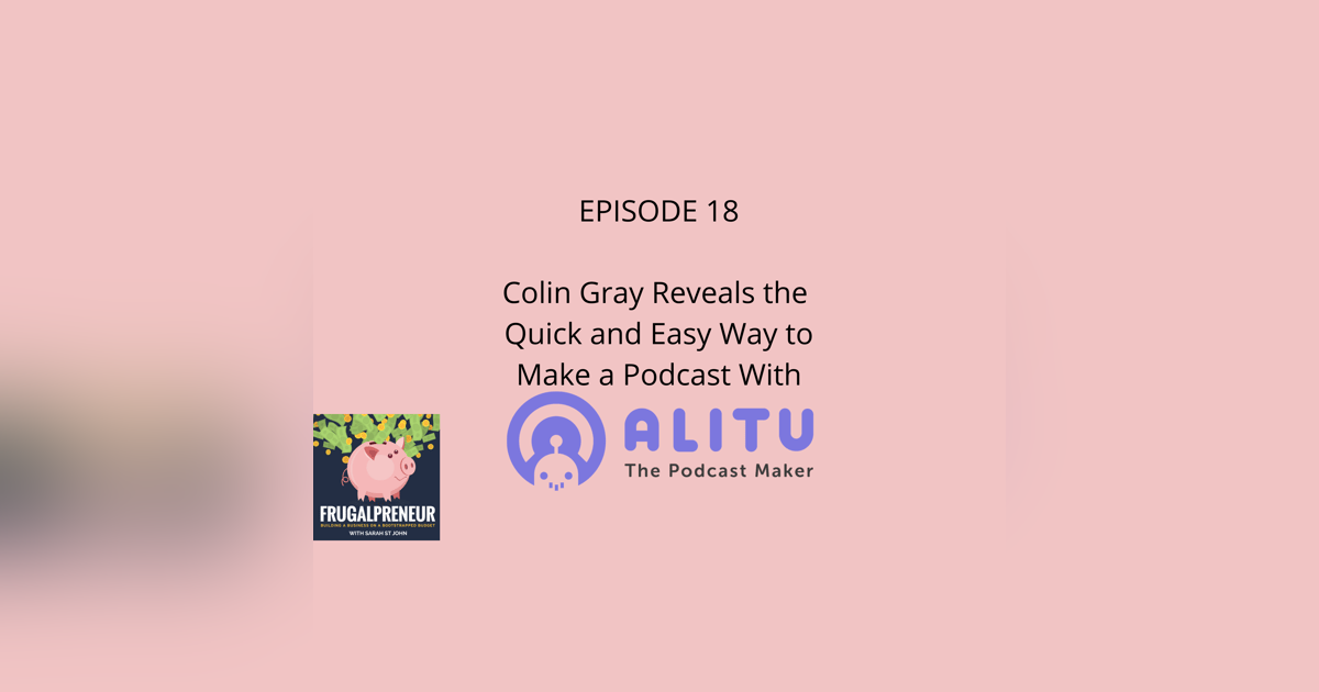 Colin Gray of Alitu Reveals the Quick and Easy Way to Make a Podcast Colin Gray of Alitu Reveals the Quick and Easy Way to Make a Podcast