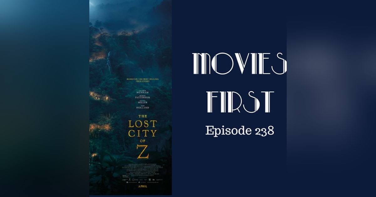 240: The Lost City of Z - Movies First with Alex First & Chris Coleman Episode 238 240: The Lost City of Z - Movies First with Alex First & Chris Coleman Episode 238