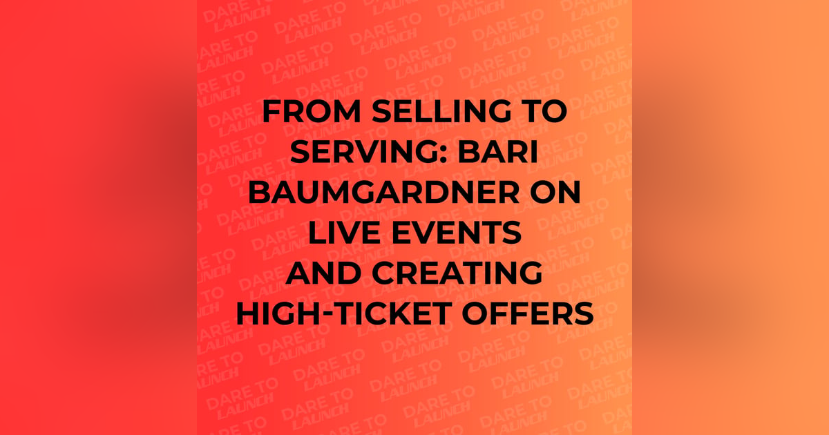 From Selling to Serving: Bari Baumgardner on Live Events and Creating High-Ticket Offers From Selling to Serving: Bari Baumgardner on Live Events and Creating High-Ticket Offers