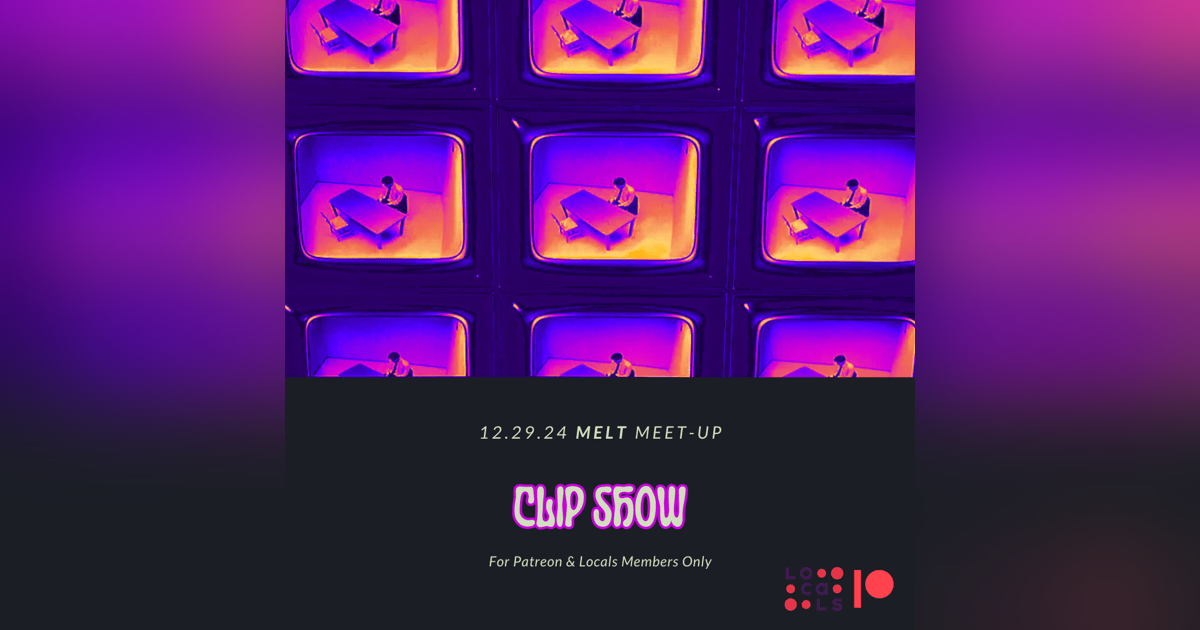 Patreon & Locals Episode: MELT Meet-Up 12.29.24 | Clip Show (Preview) Patreon & Locals Episode: MELT Meet-Up 12.29.24 | Clip Show (Preview)