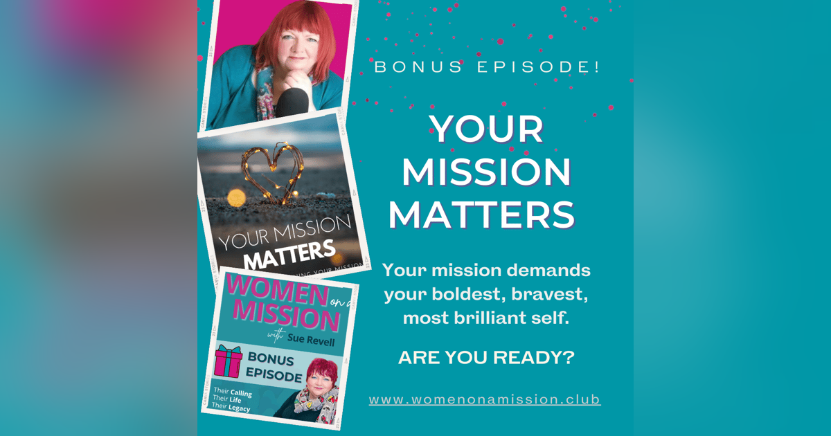 BONUS EPISODE: Your Mission Matters with Sue Revell BONUS EPISODE: Your Mission Matters with Sue Revell