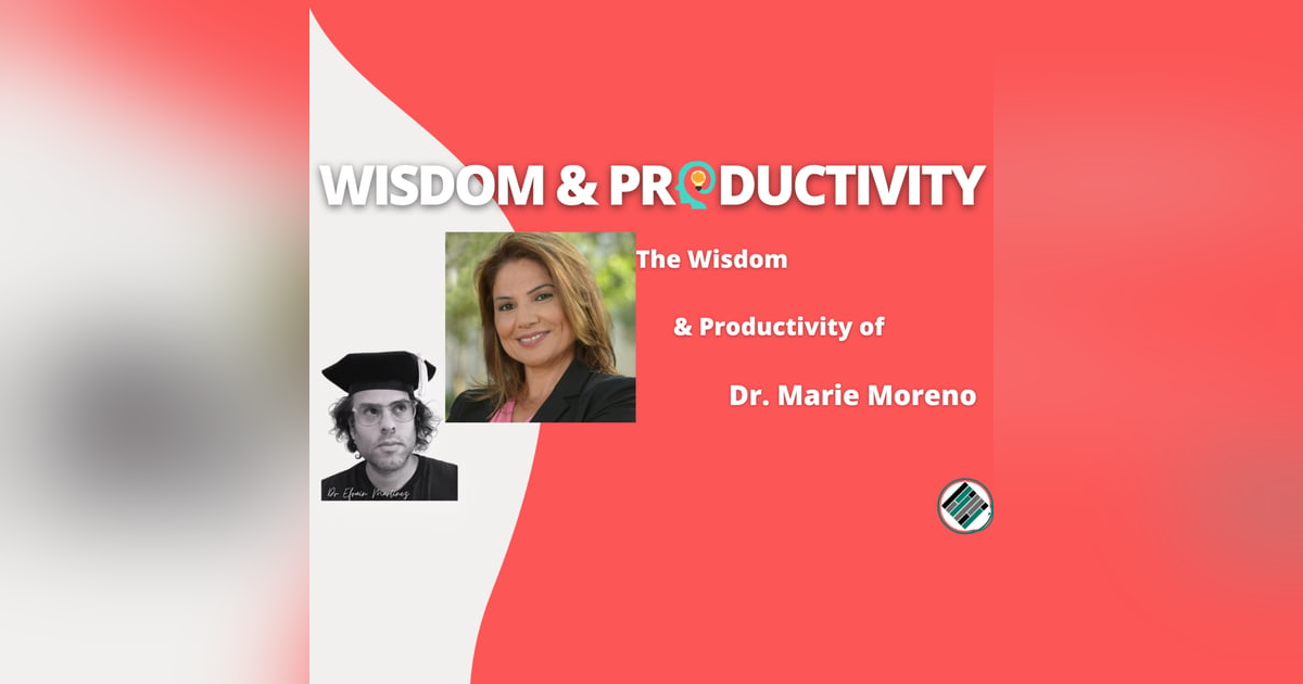 The Wisdom & Productivity of Dr. Marie Moreno The Wisdom & Productivity of Dr. Marie Moreno