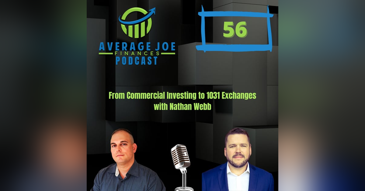 56. From Commercial Investing to 1031 Exchanges with Nathan Webb 56. From Commercial Investing to 1031 Exchanges with Nathan Webb