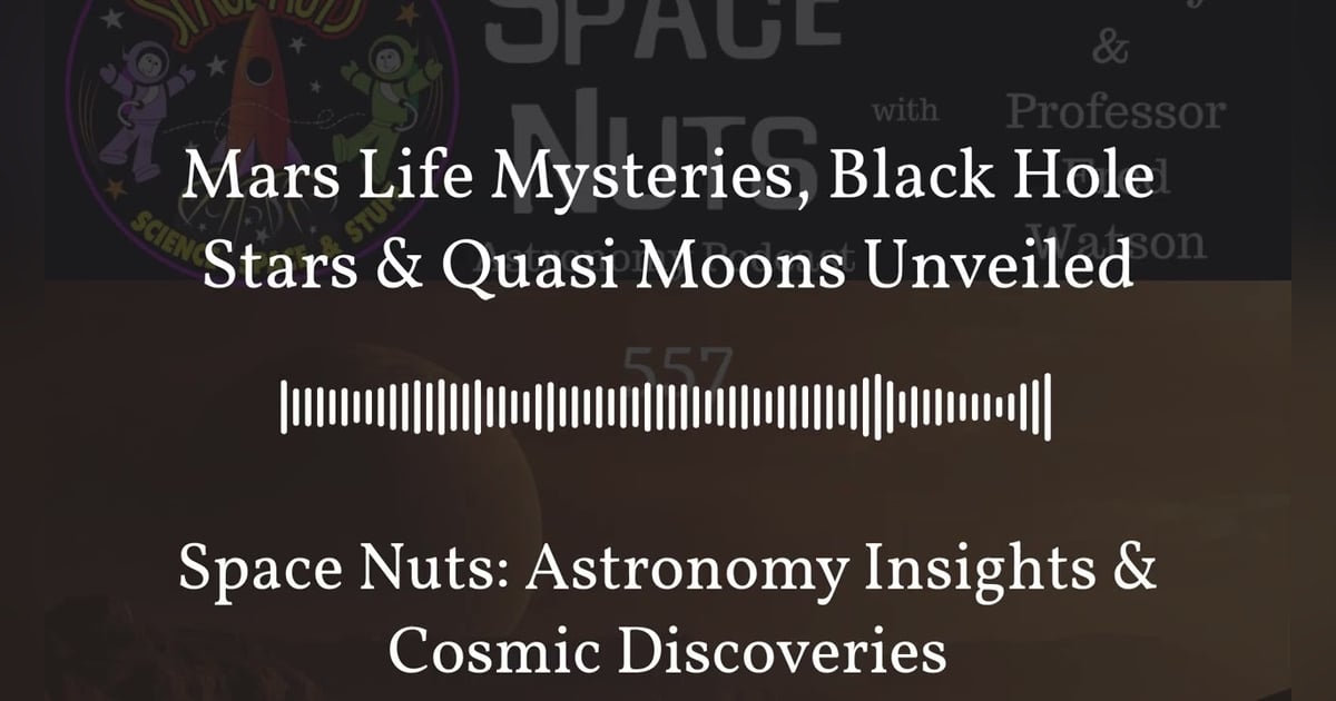 Mars Life Mysteries, Black Hole Stars & Quasi Moons Unveiled | Space Nuts: Astronomy Insights &... Mars Life Mysteries, Black Hole Stars & Quasi Moons Unveiled | Space Nuts: Astronomy Insights &...