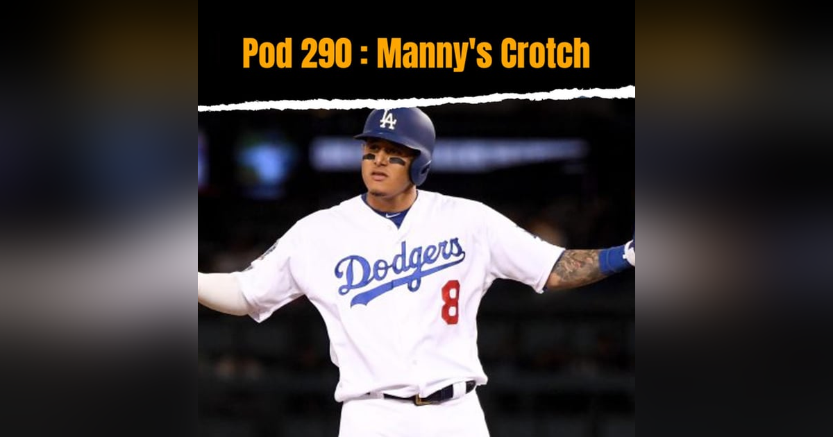 Pod 290 : Manny's Crotch Pod 290 : Manny's Crotch
