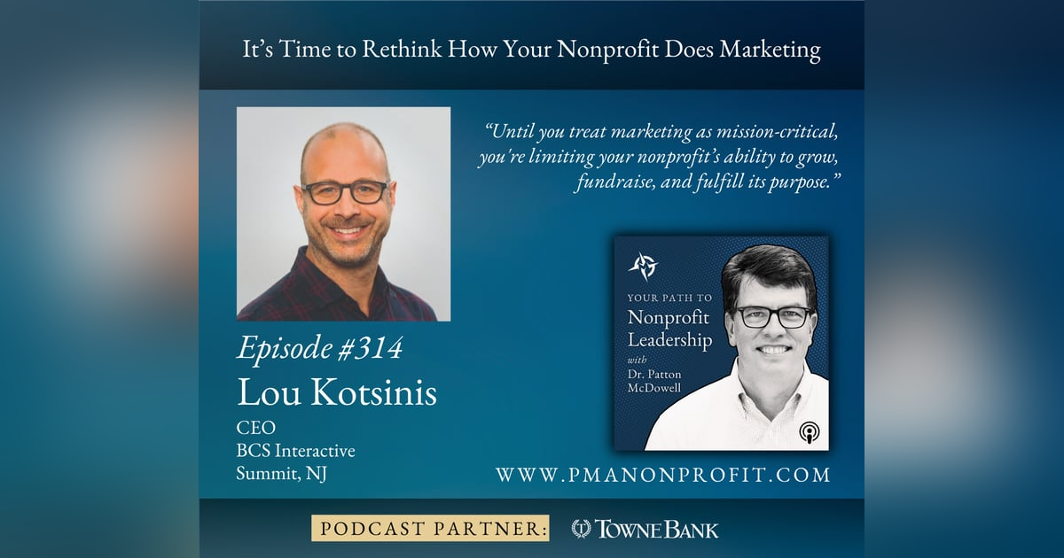 314: It’s Time to Rethink How Your Nonprofit Does Marketing (Lou Kotsinis) 314: It’s Time to Rethink How Your Nonprofit Does Marketing (Lou Kotsinis)
