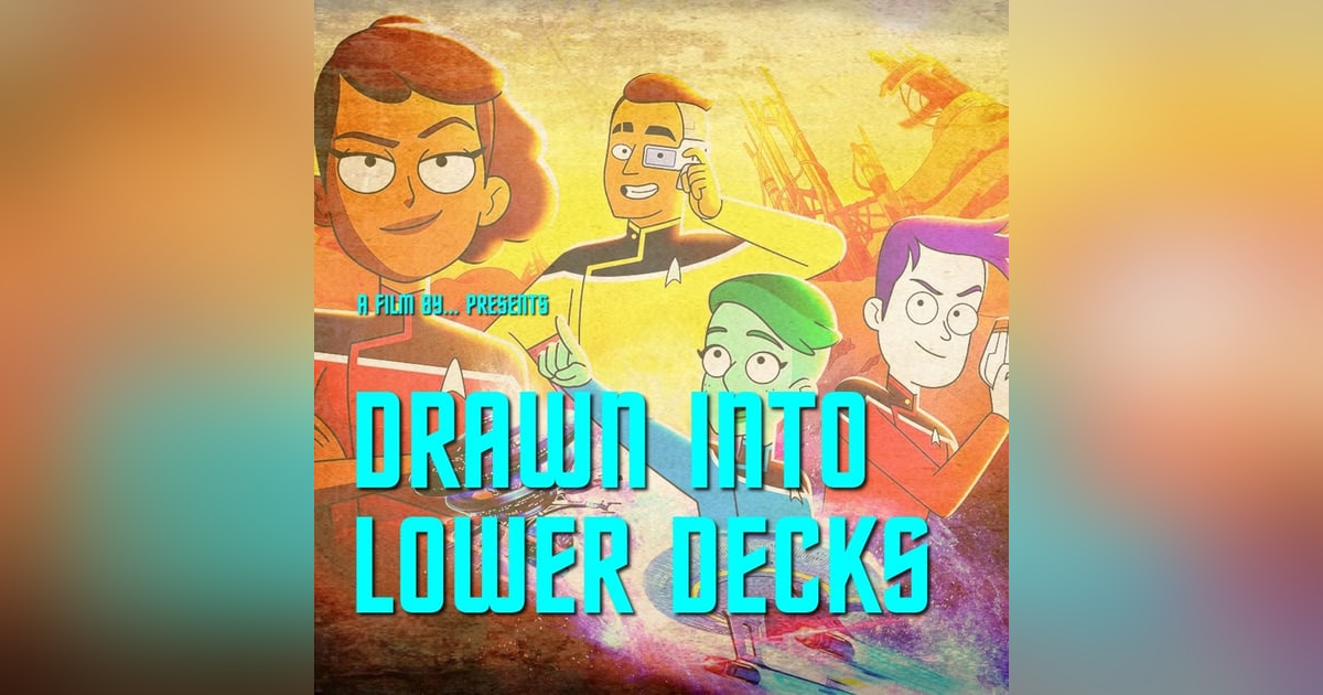 Drawn Into Lower Decks: recapping Old Friends, New Planets Drawn Into Lower Decks: recapping Old Friends, New Planets
