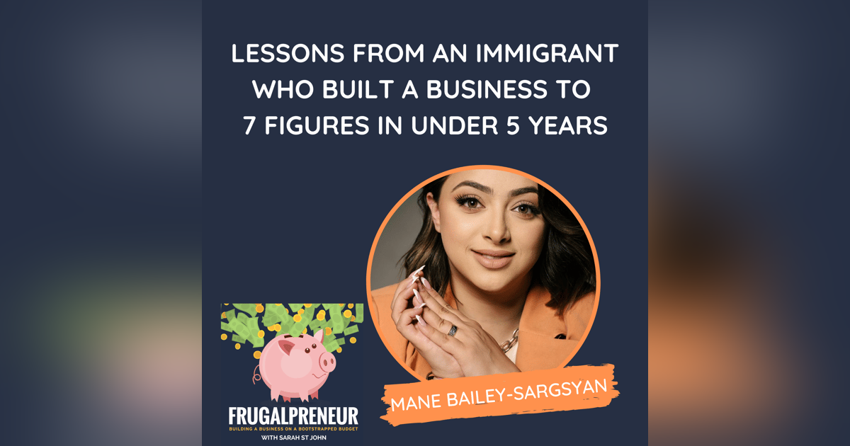 Lessons From an Immigrant Who Built a Business to 7 Figures in Under 5 Years (with Mane Bailey-Sargsyan) Lessons From an Immigrant Who Built a Business to 7 Figures in Under 5 Years (with Mane Bailey-Sargsyan)