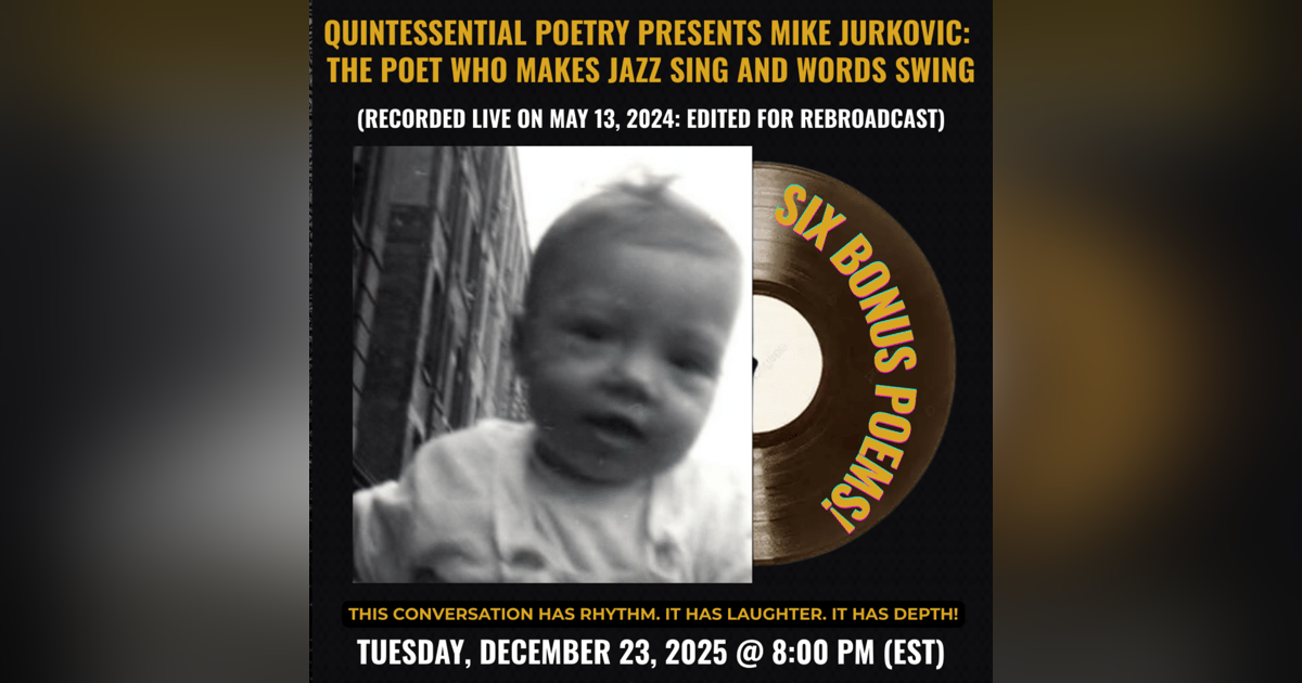 Quintessential Poetry Presents Mike Jurkovic: The Poet Who Makes Jazz Sing and Words Swing Quintessential Poetry Presents Mike Jurkovic: The Poet Who Makes Jazz Sing and Words Swing