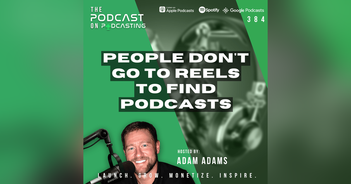 Ep384: People Don't Go To Reels To Find Podcasts Ep384: People Don't Go To Reels To Find Podcasts