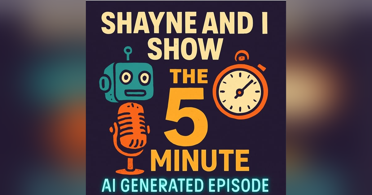 The 5 minute AI Generated Episode The 5 minute AI Generated Episode
