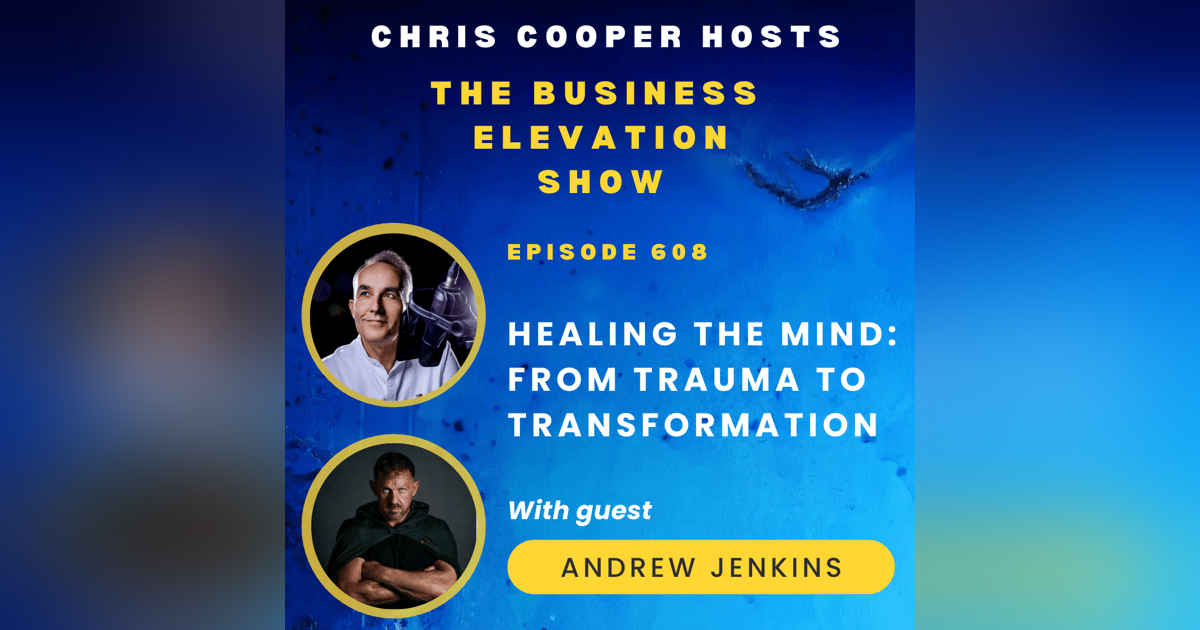 Healing The Mind: From Trauma to Transformation with Andrew Jenkins Healing The Mind: From Trauma to Transformation with Andrew Jenkins