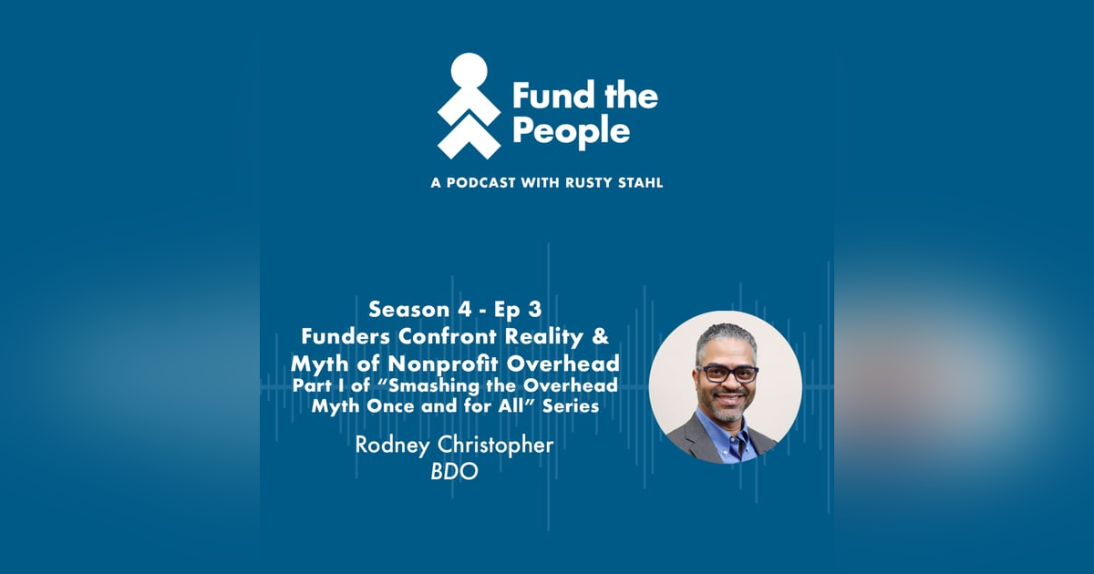 Funders Confront Reality & Myth of Nonprofit Overhead - with Rodney Christopher, BDO; Part I of “Smashing the Overhead Myth Once and for All” Series Funders Confront Reality & Myth of Nonprofit Overhead - with Rodney Christopher, BDO; Part I of “Smashing the Overhead Myth Once and for All” Series