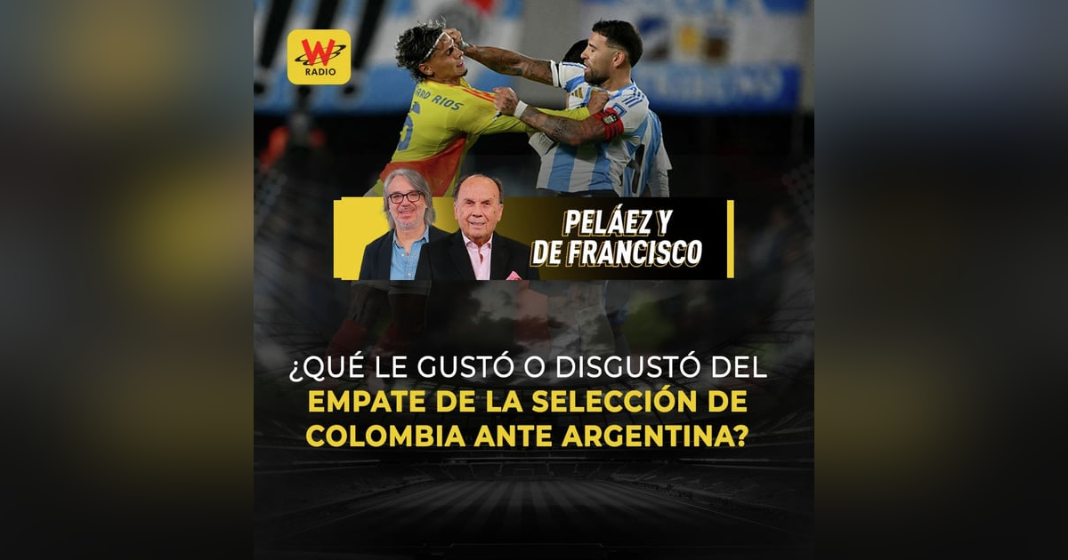 ¿Qué le gustó o disgustó de la Selección Colombia ante Argentina? ¿Qué le gustó o disgustó de la Selección Colombia ante Argentina?