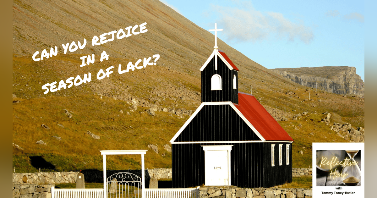 Can You Rejoice in a Season of Lack? Can You Rejoice in a Season of Lack?
