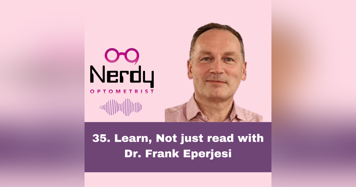 35. Learn, Not just read with Dr. Frank Eperjesi 35. Learn, Not just read with Dr. Frank Eperjesi