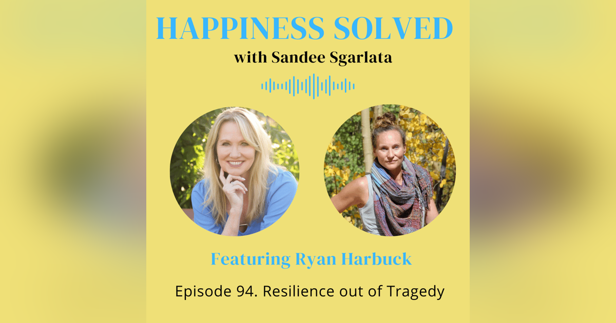 94. Resilience out of Tragedy with Ryan Harbuck 94. Resilience out of Tragedy with Ryan Harbuck