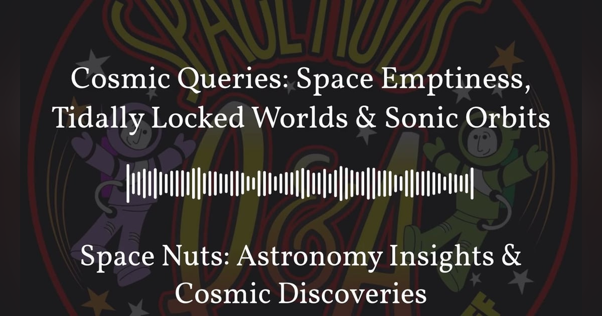 Cosmic Queries: Space Emptiness, Tidally Locked Worlds & Sonic Orbits | Space Nuts: Astronomy... Cosmic Queries: Space Emptiness, Tidally Locked Worlds & Sonic Orbits | Space Nuts: Astronomy...