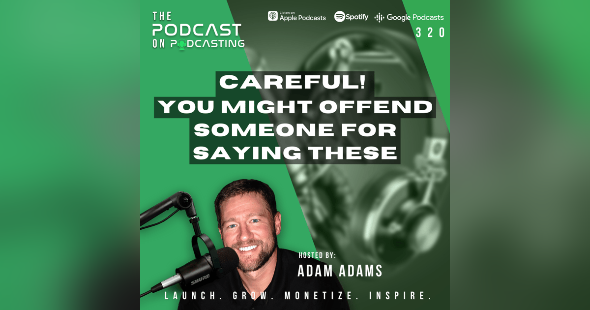 Ep320: Careful! You Might Offend Someone For Saying These Ep320: Careful! You Might Offend Someone For Saying These