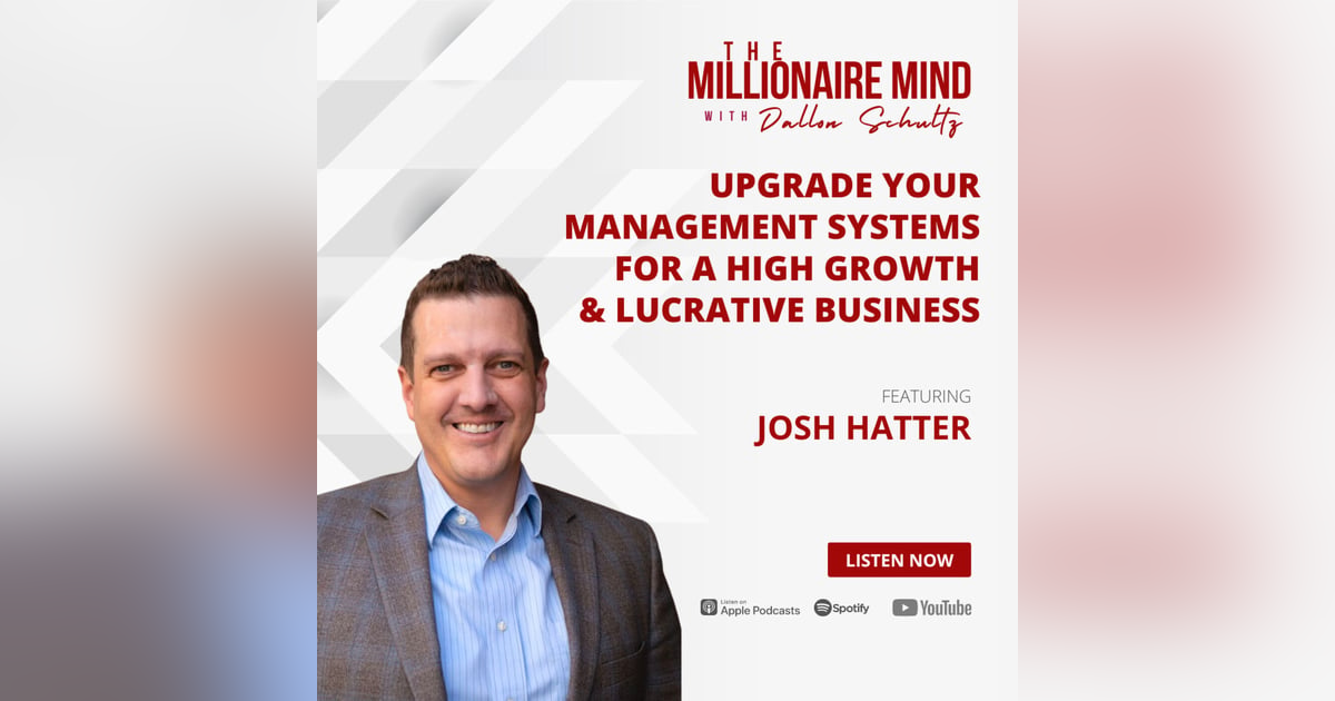 EP07: Upgrade Your Management Systems for a High Growth and Lucrative Business with Josh Hatter EP07: Upgrade Your Management Systems for a High Growth and Lucrative Business with Josh Hatter