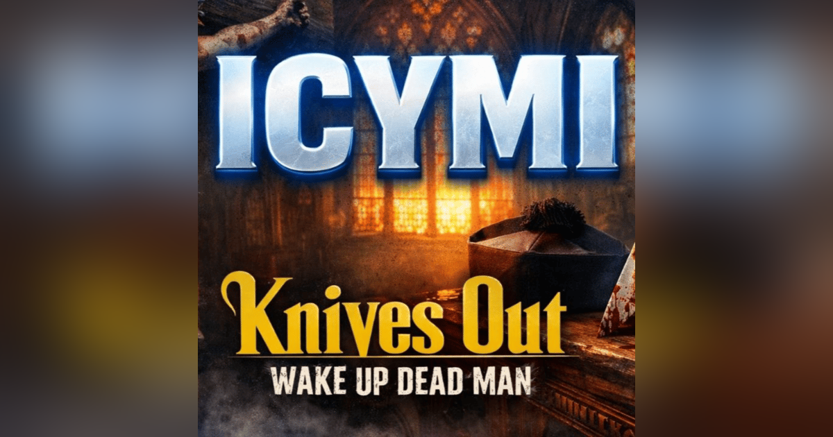 ICYMI - Knives Out – “Wake Up Dead Man” Deep Dive ICYMI - Knives Out – “Wake Up Dead Man” Deep Dive