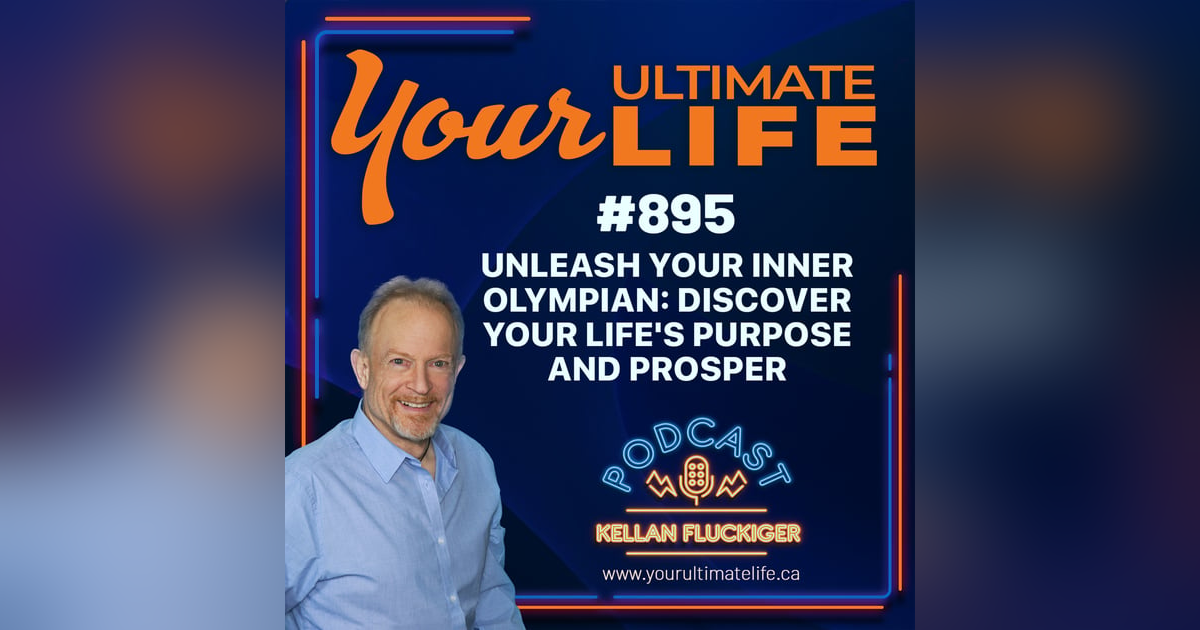 Unleash Your Inner Olympian: Discover Your Life's Purpose and Prosper, ep 895 Unleash Your Inner Olympian: Discover Your Life's Purpose and Prosper, ep 895