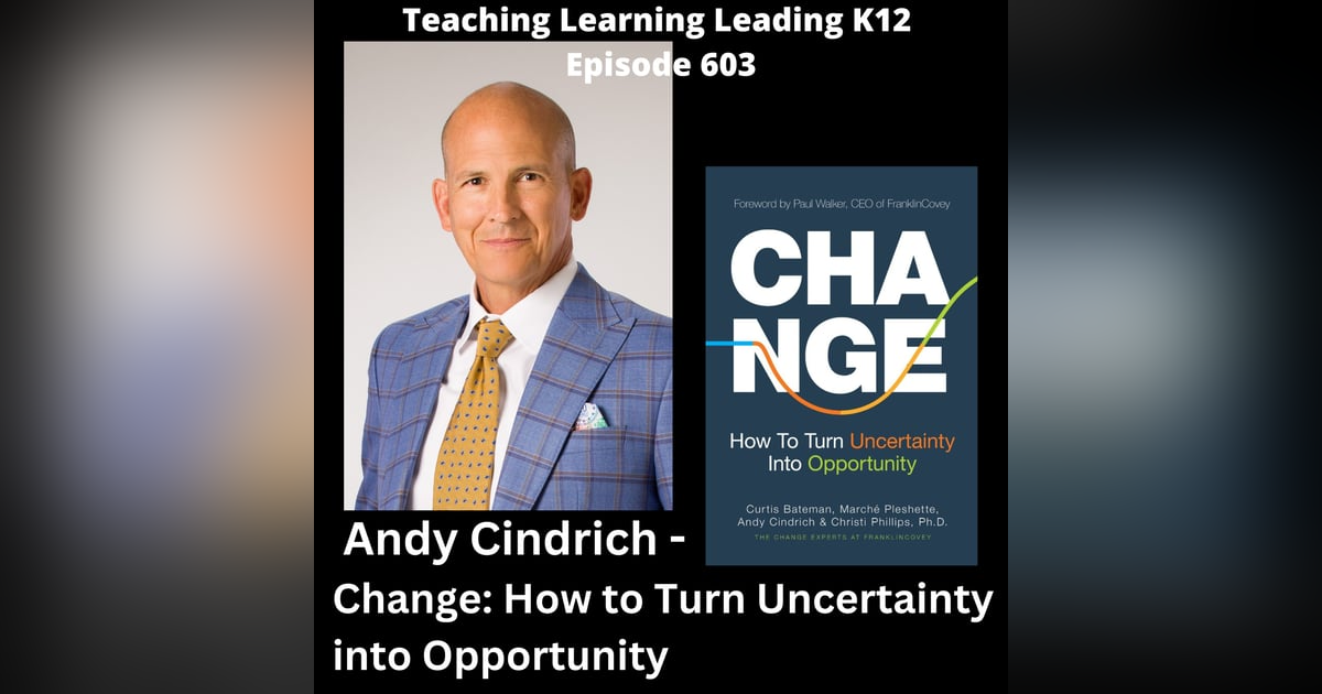 Andy Cindrich - Change: How to Turn Uncertainty into Opportunity - 603 Andy Cindrich - Change: How to Turn Uncertainty into Opportunity - 603