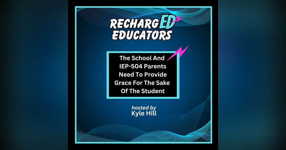 The School And IEP or 504 Parents Need To Provide Grace For The Sake Of The Student The School And IEP or 504 Parents Need To Provide Grace For The Sake Of The Student