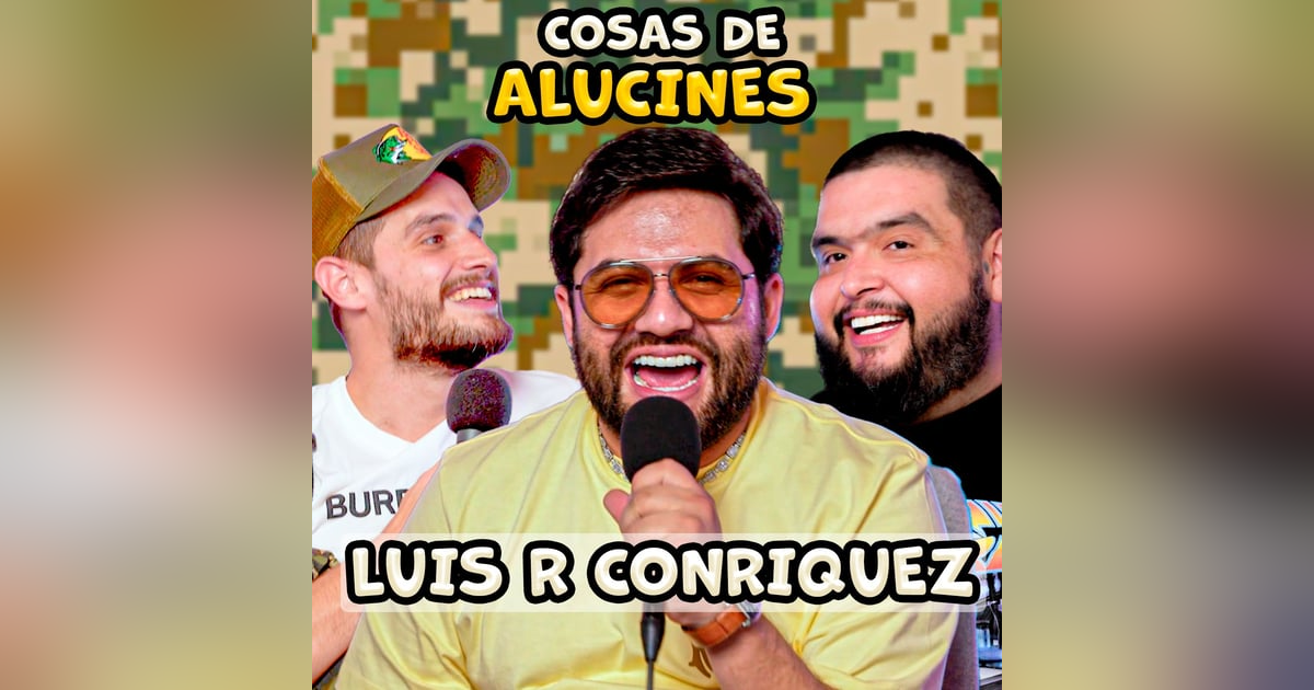 Cosas de ALUCINES | Luis R Conríquez Cosas de ALUCINES | Luis R Conríquez