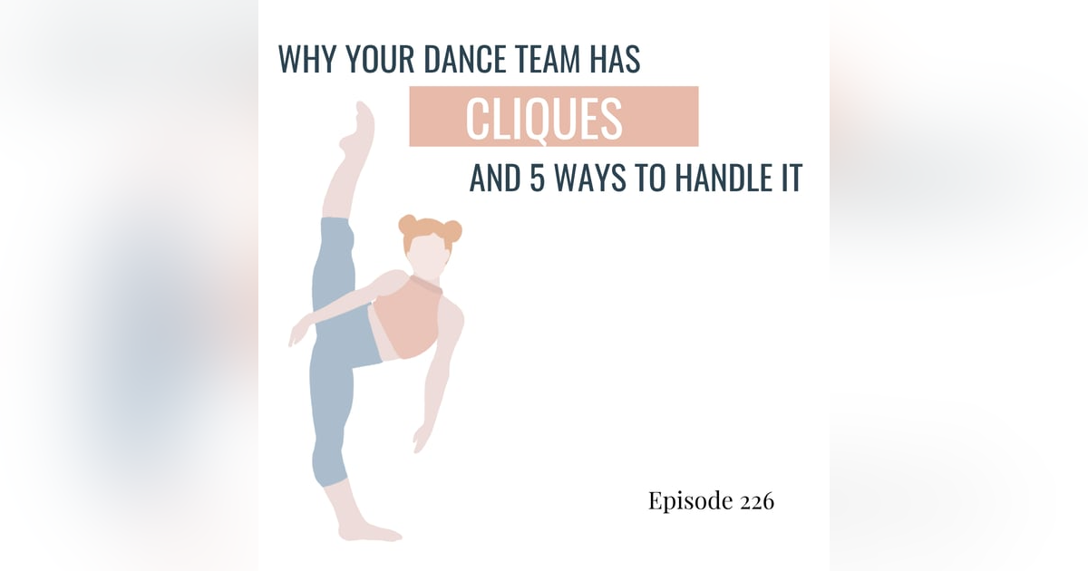 226. Why Your Dance Team Has Cliques and 5 Ways to Handle It 226. Why Your Dance Team Has Cliques and 5 Ways to Handle It