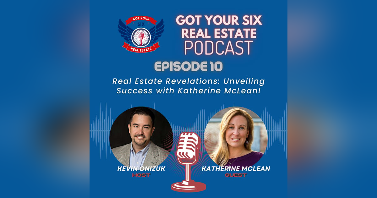 Episode 10: Real Estate Revelations: Unveiling Success with Katherine McLean! Episode 10: Real Estate Revelations: Unveiling Success with Katherine McLean!