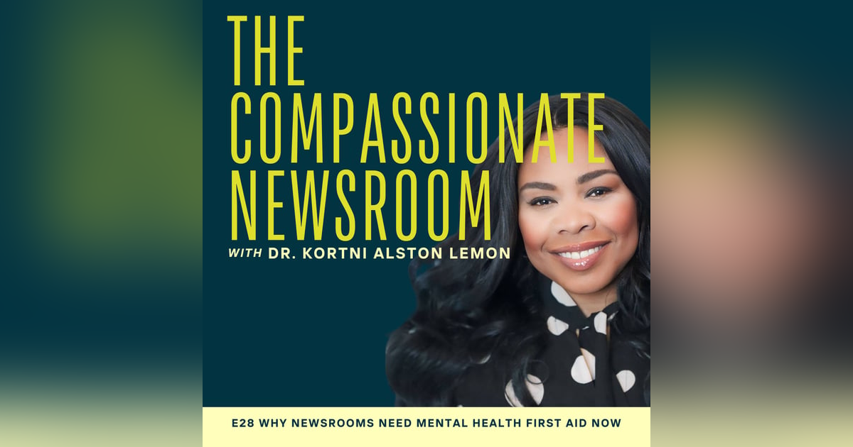 E28 Why Newsrooms Need Mental Health First Aid Now E28 Why Newsrooms Need Mental Health First Aid Now