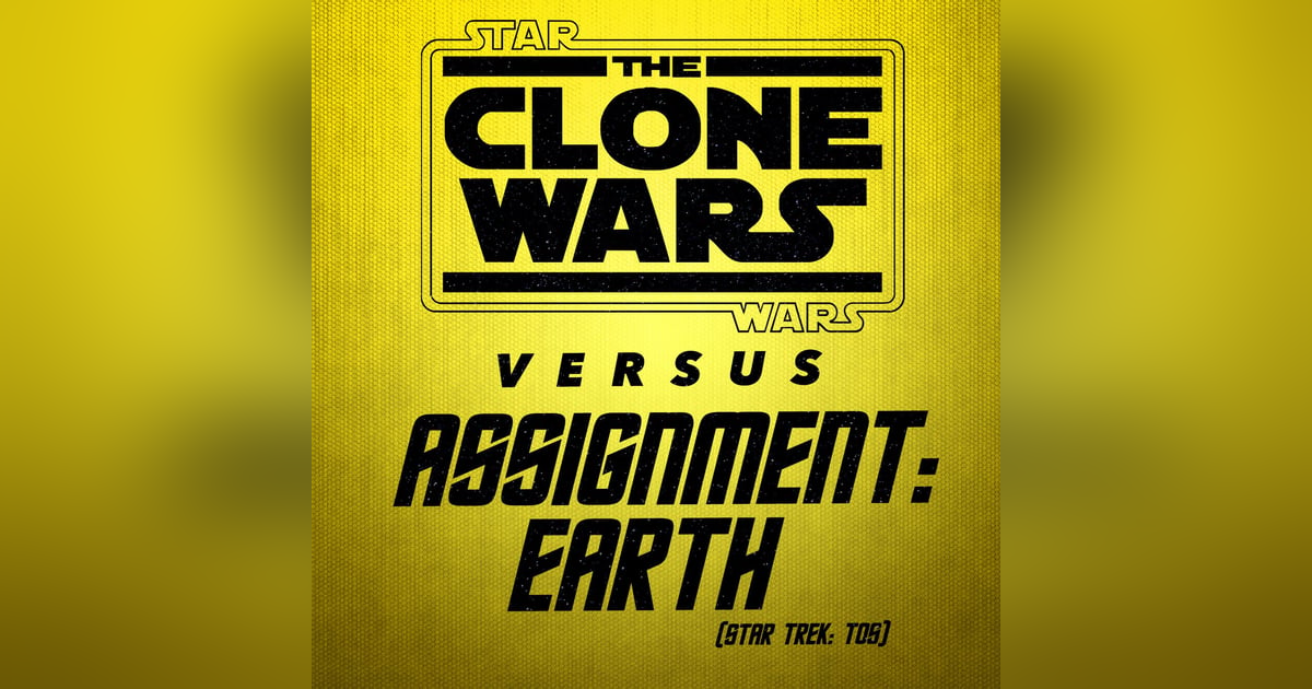 Star Wars: The Clone Wars vs. Assignment: Earth Star Wars: The Clone Wars vs. Assignment: Earth