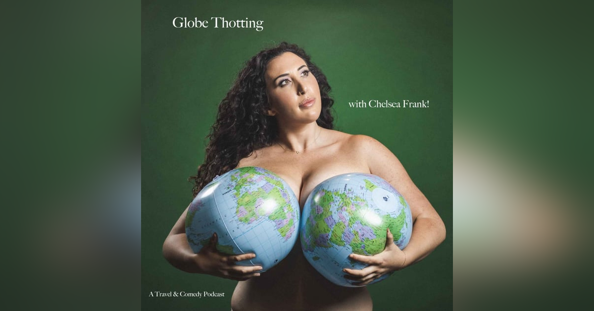 Globe Thotting with Chelsea Frank Globe Thotting with Chelsea Frank