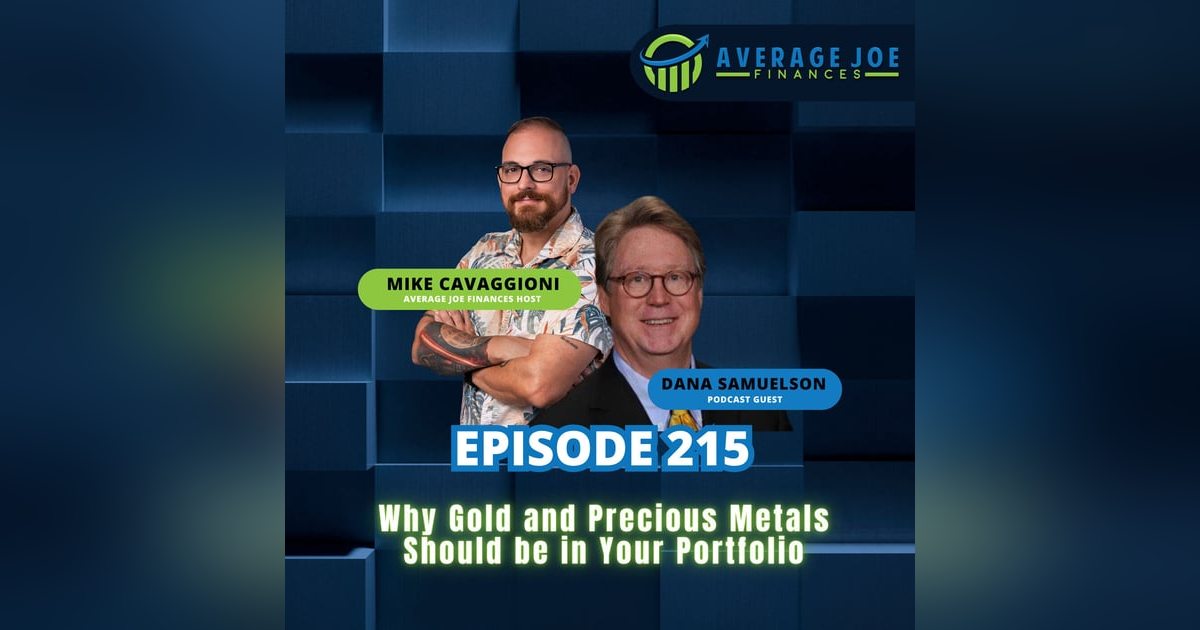215. Why Gold and Precious Metals Should be in Your Portfolio with Dana Samuelson 215. Why Gold and Precious Metals Should be in Your Portfolio with Dana Samuelson