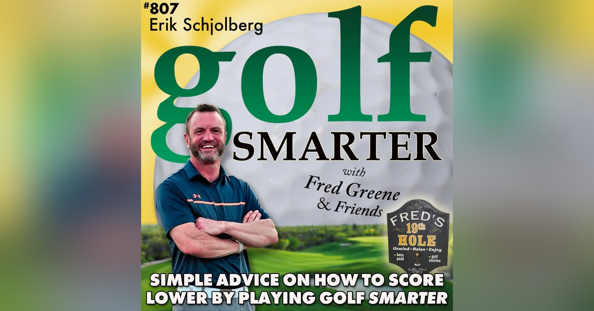 Simple Advice on How to Score Lower By Playing Golf Smarter with Erik Schjolberg Simple Advice on How to Score Lower By Playing Golf Smarter with Erik Schjolberg