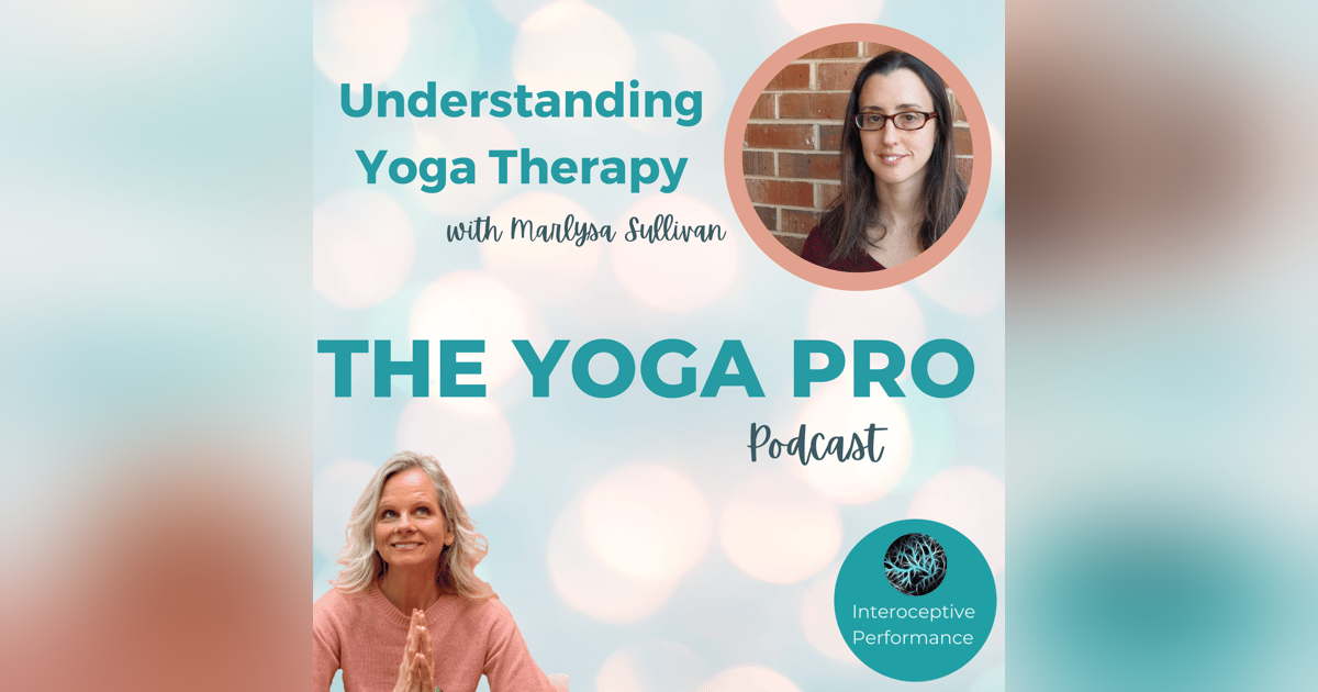 Understanding Yoga Therapy with Marlysa Sullivan Understanding Yoga Therapy with Marlysa Sullivan