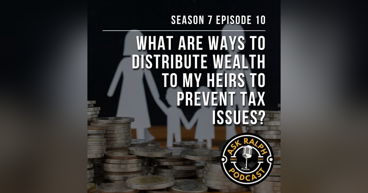 What are ways to distribute wealth to my heirs to prevent tax issues? What are ways to distribute wealth to my heirs to prevent tax issues?