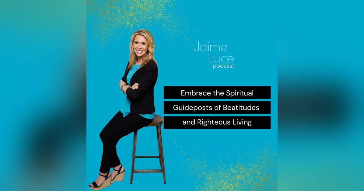 Embrace the Spiritual Guideposts of Beatitudes and Righteous Living Embrace the Spiritual Guideposts of Beatitudes and Righteous Living